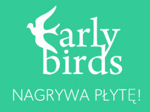 Nagraj Płytę z Early Birds! Nagraj Płytę z Early Birds!